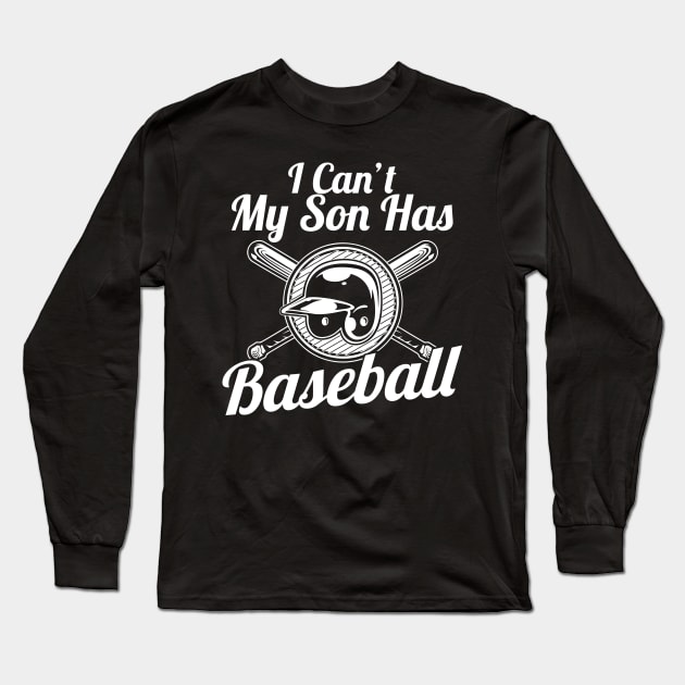 I Can't, My Son Has Baseball for Baseball Parents Long Sleeve T-Shirt by theperfectpresents